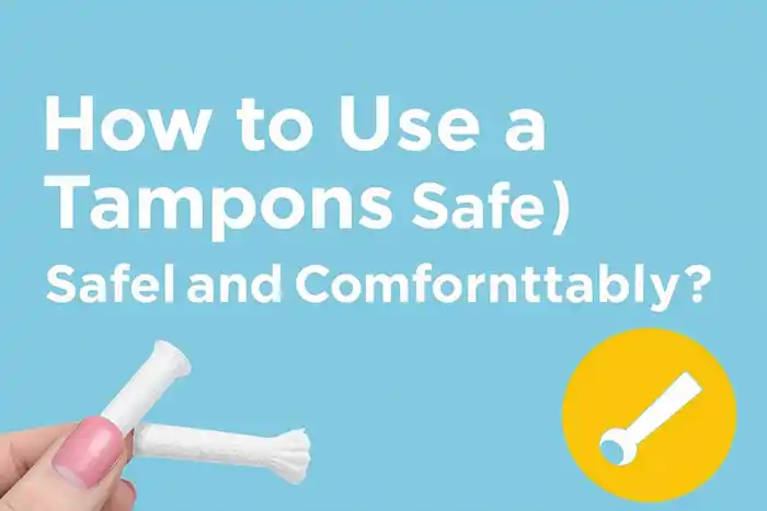 How to Use a Tampon Safely and Comfortably?
